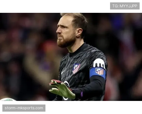 奥布拉克续约谈判进展：马竞门将未来走向成焦点